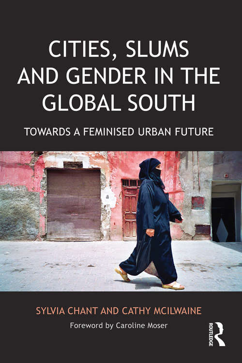 Book cover of Cities, Slums and Gender in the Global South: Towards a feminised urban future (Regions And Cities Ser.)