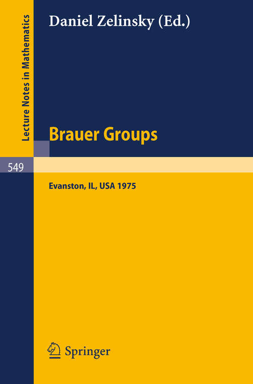 Book cover of Brauer Groups: Proceedings of the Conference held at Evanston, October 11-15, 1975 (1976) (Lecture Notes in Mathematics #549)