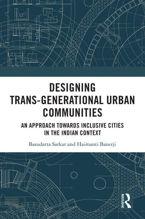 Book cover of Designing Trans-Generational Urban Communities: An Approach towards Inclusive Cities in the Indian Context