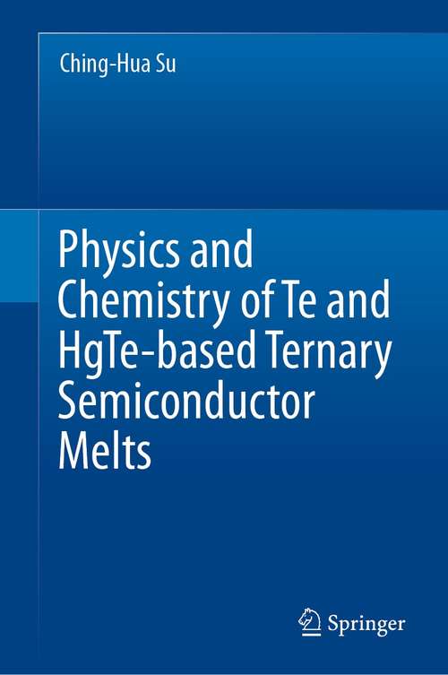 Book cover of Physics and Chemistry of Te and HgTe-based Ternary Semiconductor Melts (1st ed. 2021)