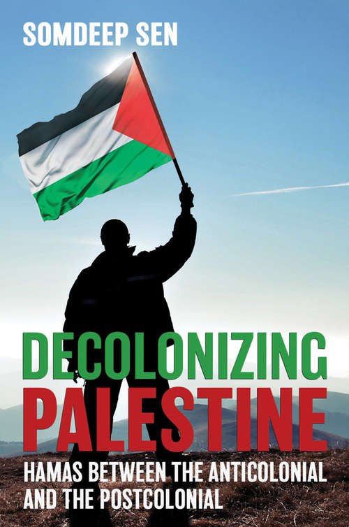 Book cover of Decolonizing Palestine: Hamas between the Anticolonial and the Postcolonial