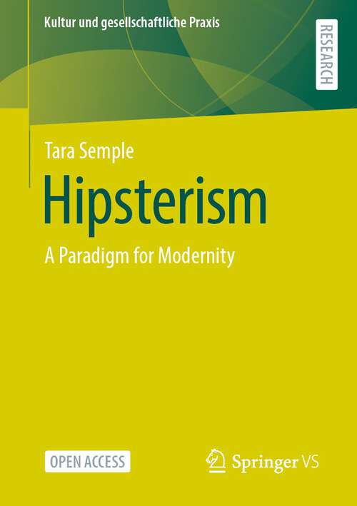 Book cover of Hipsterism: A Paradigm for Modernity (1st ed. 2023) (Kultur und gesellschaftliche Praxis)