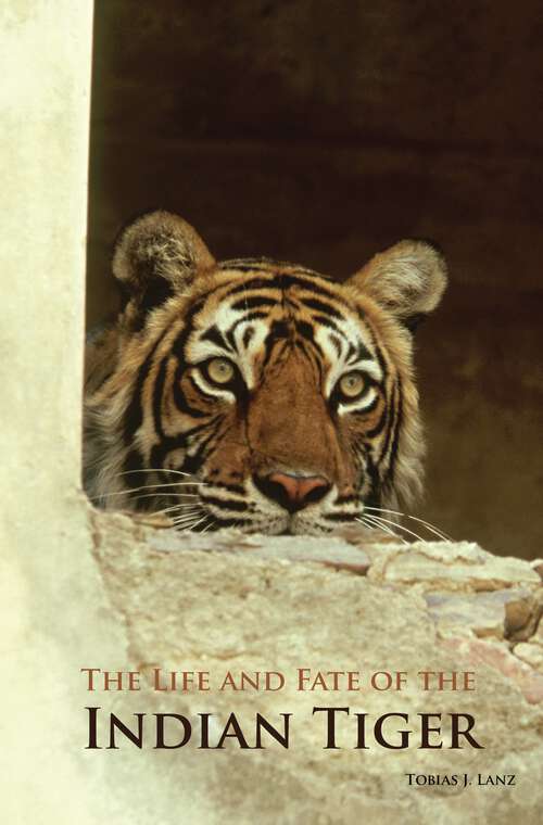 Book cover of The Life and Fate of the Indian Tiger (Non-ser.)