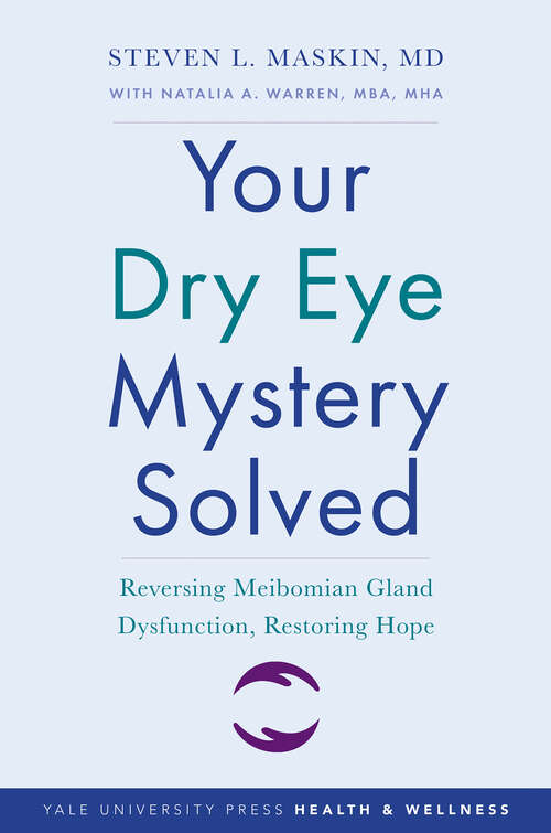 Book cover of Your Dry Eye Mystery Solved: Reversing Meibomian Gland Dysfunction, Restoring Hope (Yale University Press Health & Wellness)