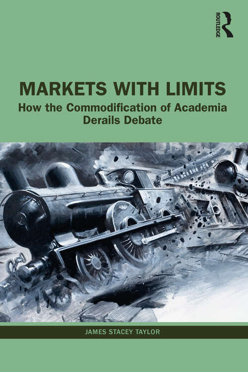 Book cover of Markets with Limits: How the Commodification of Academia Derails Debate