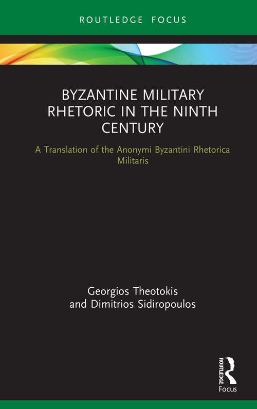 Book cover of Byzantine Military Rhetoric in the Ninth Century: A Translation of the Anonymi Byzantini Rhetorica Militaris (Routledge Research in Byzantine Studies)