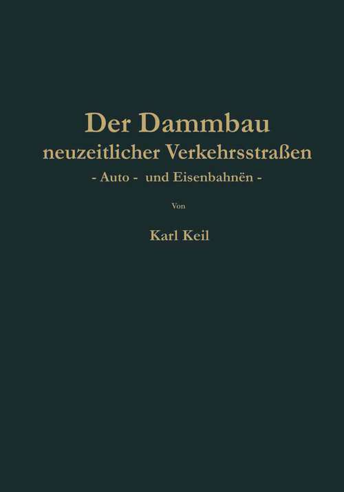 Book cover of Der Dammbau neuzeitlicher Verkehrsstraßen: Auto- und Eisenbahnen (1938)