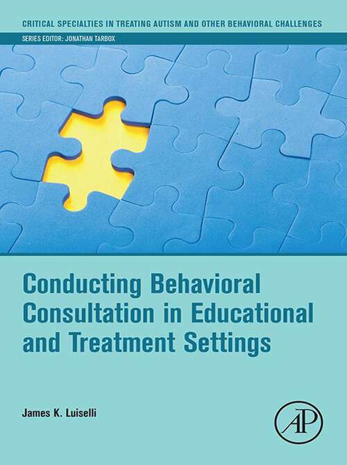 Book cover of Conducting Behavioral Consultation in Educational and Treatment Settings (Critical Specialties in Treating Autism and other Behavioral Challenges)