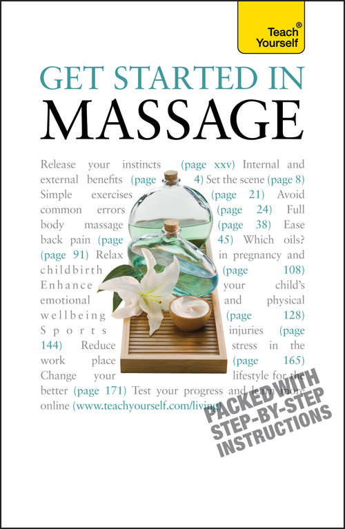 Book cover of Get Started In Massage: Easy techniques to boost relaxation, treat aches and pains and promote closeness (Teach Yourself)