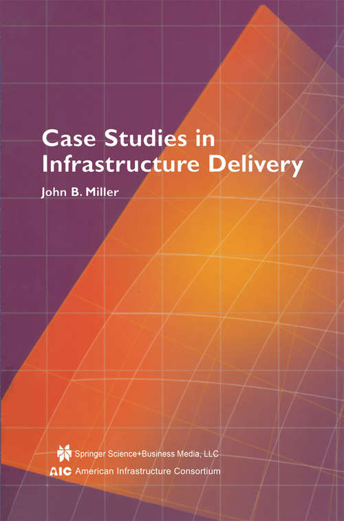 Book cover of Case Studies in Infrastructure Delivery (2002) (Infrastructure Systems: Delivery and Finance #102)