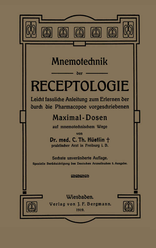 Book cover of Mnemotechnik der Receptologie: Leicht Fassliche Anleitung zum Erlernen der Durch die Pharmacopoe Vorgeschriebenen Maximaldosen auf Mnemotechnischem Wege (1919)