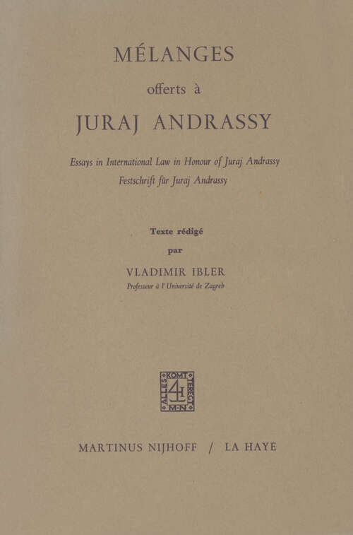 Book cover of Mélanges Offerts à Juraj Andrassy: Essays in International Law in Honour of Juraj Andrassy/Festschrift für Juraj Andrassy (1968)