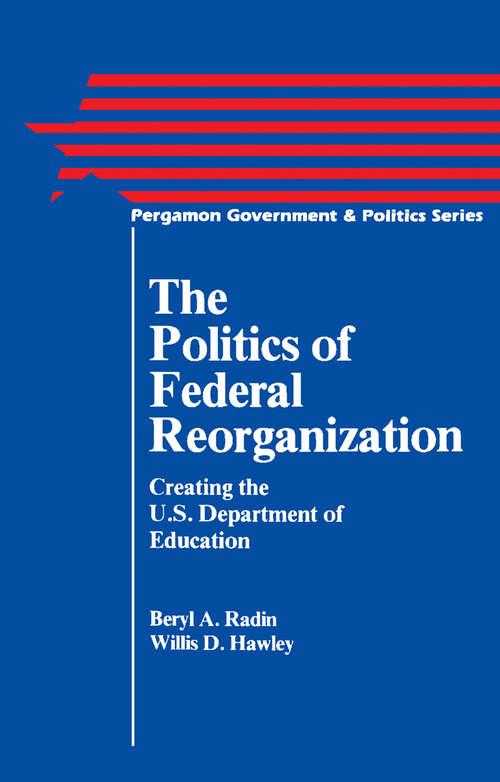 Book cover of The Politics of Federal Reorganization: Creating the U.S. Department of Education