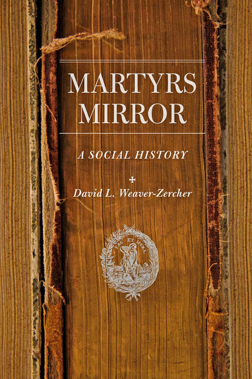 Book cover of Martyrs Mirror: A Social History (Young Center Books in Anabaptist and Pietist Studies)