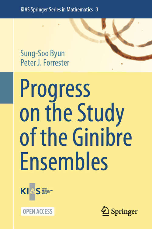 Book cover of Progress on the Study of the Ginibre Ensembles (2025) (KIAS Springer Series in Mathematics #3)