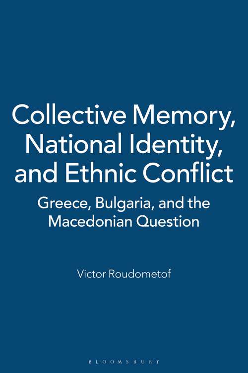 Book cover of Collective Memory, National Identity, and Ethnic Conflict: Greece, Bulgaria, and the Macedonian Question