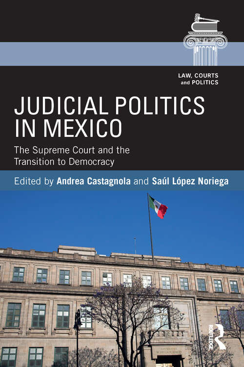 Book cover of Judicial Politics in Mexico: The Supreme Court and the Transition to Democracy (Law, Courts and Politics)