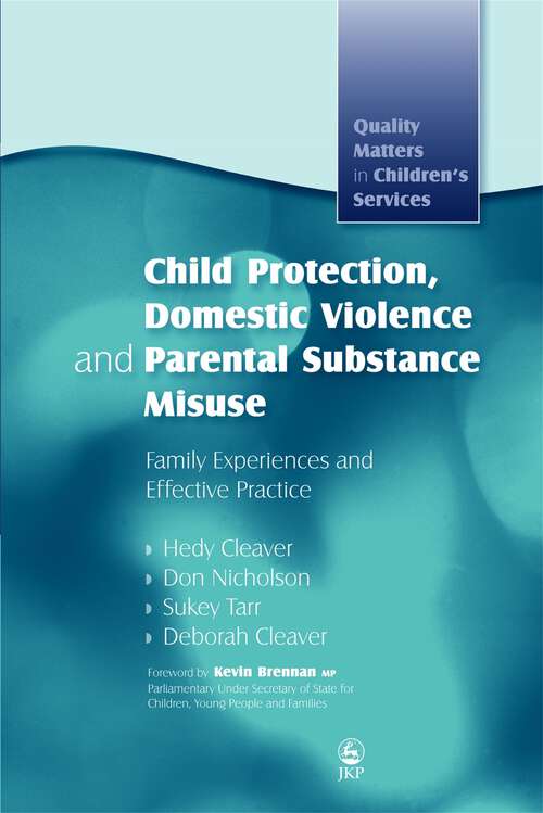 Book cover of Child Protection, Domestic Violence and Parental Substance Misuse: Family Experiences and Effective Practice (Quality Matters in Childrens Services)