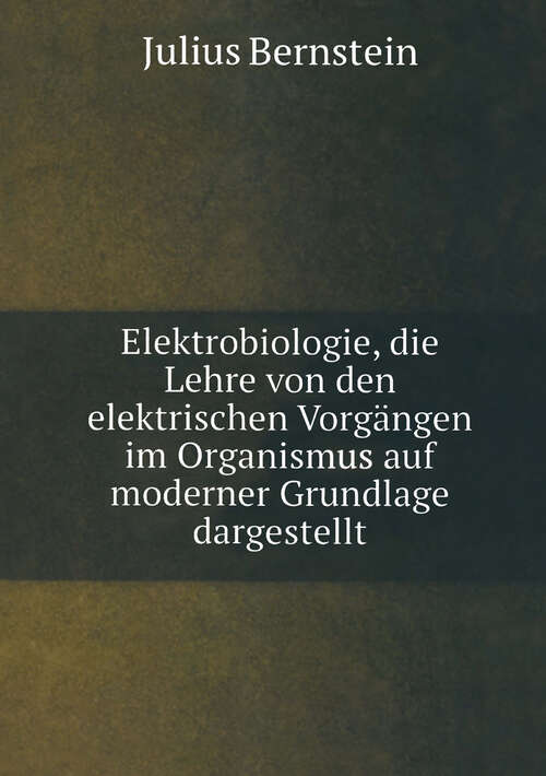 Book cover of Elektrobiologie: Die Lehre von den Elektrischen Vorgängen im Organismus auf Moderner Grundlage Dargestellt (1912)