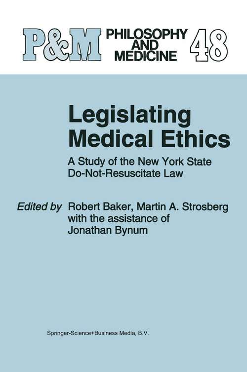 Book cover of Legislating Medical Ethics: A Study of the New York State Do-Not-Resuscitate Law (1995) (Philosophy and Medicine #48)