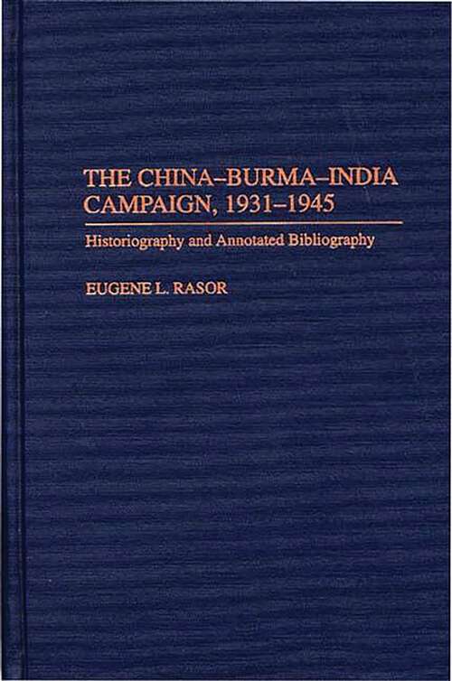 Book cover of The China-Burma-India Campaign, 1931-1945: Historiography and Annotated Bibliography (Bibliographies of Battles and Leaders)