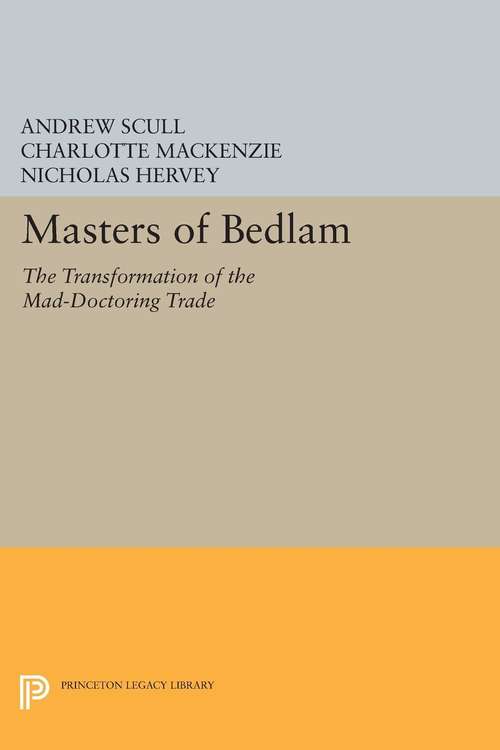 Book cover of Masters of Bedlam: The Transformation of the Mad-Doctoring Trade