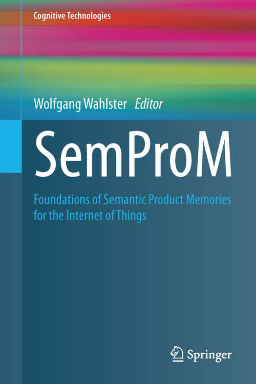 Book cover of SemProM: Foundations of Semantic Product Memories for the Internet of Things (2013) (Cognitive Technologies)