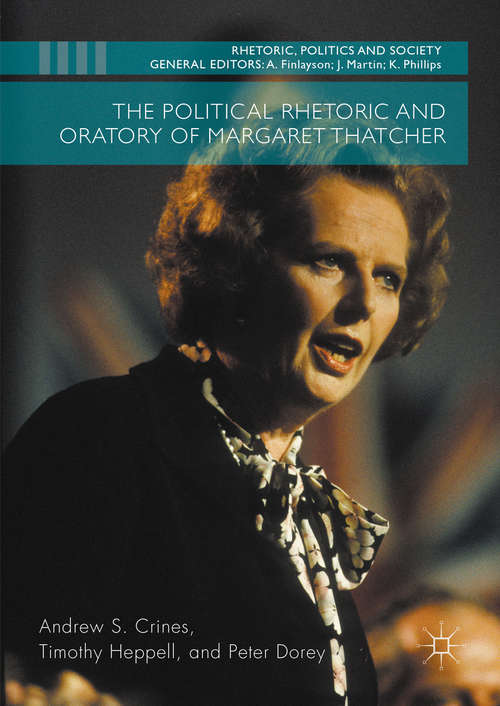 Book cover of The Political Rhetoric and Oratory of Margaret Thatcher (1st ed. 2016) (Rhetoric, Politics and Society)