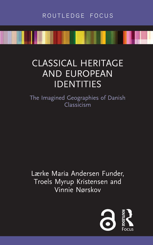 Book cover of Classical Heritage and European Identities: The Imagined Geographies of Danish Classicism (Critical Heritages of Europe)