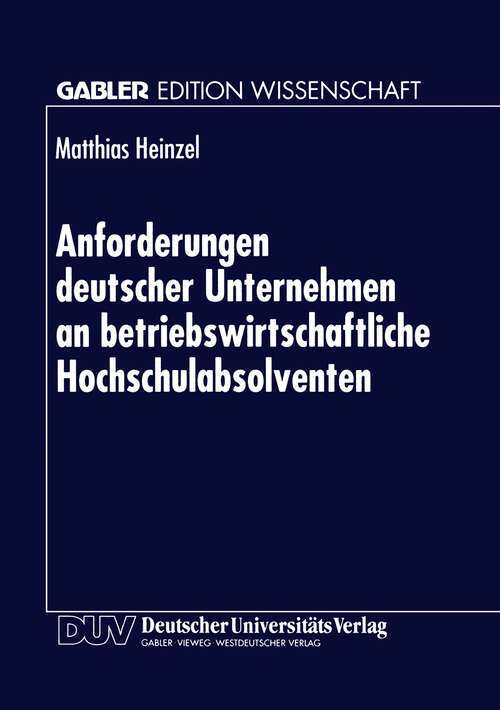 Book cover of Anforderungen deutscher Unternehmen an betriebswirtschaftliche Hochschulabsolventen: Zur Marktorientierung von Hochschulen (1997)