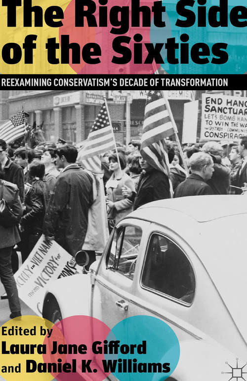 Book cover of The Right Side of the Sixties: Reexamining Conservatism’s Decade of Transformation (2012)