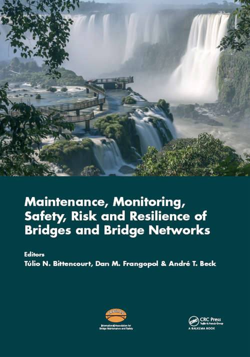 Book cover of Maintenance, Monitoring, Safety, Risk and Resilience of Bridges and Bridge Networks (Bridge Maintenance, Safety and Management)