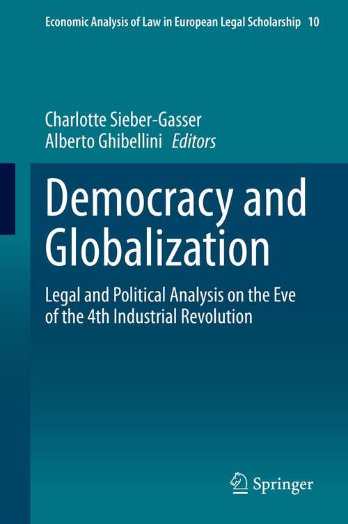 Book cover of Democracy and Globalization: Legal and Political Analysis on the Eve of the 4th Industrial Revolution (1st ed. 2021) (Economic Analysis of Law in European Legal Scholarship #10)