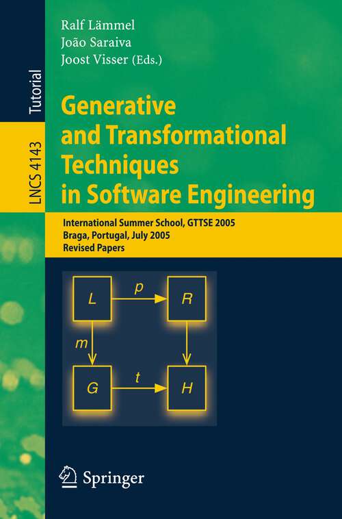 Book cover of Generative and Transformational Techniques in Software Engineering: International Summer School, GTTSE 2005, Braga, Portugal, July 4-8, 2005. Revised Papers (2006) (Lecture Notes in Computer Science #4143)