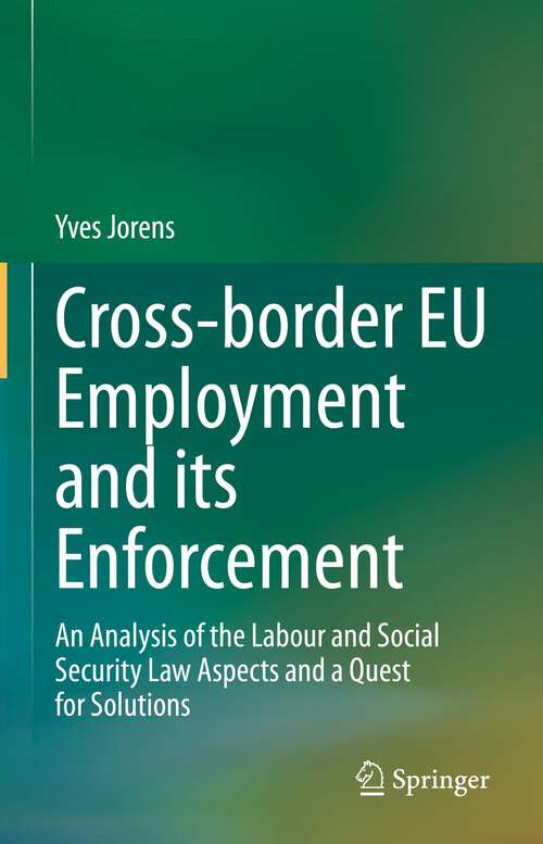 Book cover of Cross-border EU Employment and its Enforcement: An Analysis of the Labour and Social Security Law Aspects and a Quest for Solutions (1st ed. 2022)