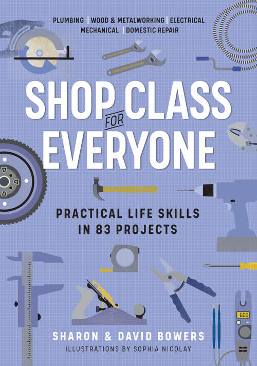 Book cover of Shop Class for Everyone: Plumbing · Wood & Metalwork · Electrical · Mechanical · Domestic Repair