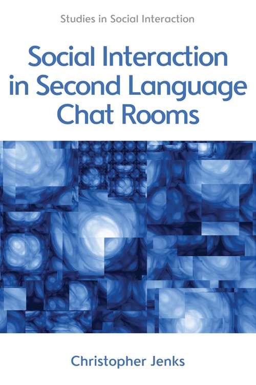 Book cover of Social Interaction in Second Language Chat Rooms: Social Interaction In Second Language Chat Rooms (Studies in Social Interaction)