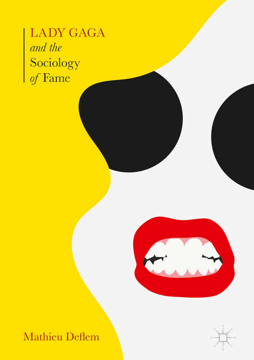 Book cover of Lady Gaga and the Sociology of Fame: The Rise of a Pop Star in an Age of Celebrity (1st ed. 2017)