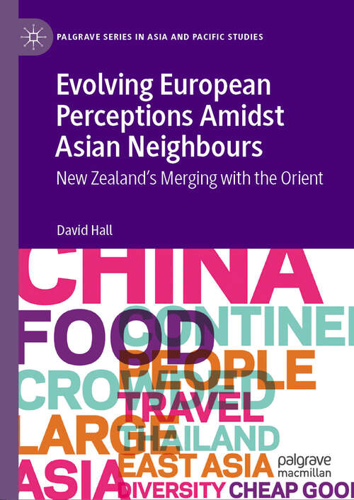 Book cover of Evolving European Perceptions Amidst Asian Neighbours: New Zealand's Merging with the Orient (2024) (Palgrave Series in Asia and Pacific Studies)