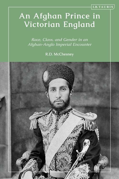 Book cover of An Afghan Prince in Victorian England: Race, Class, and Gender in an Afghan-Anglo Imperial Encounter