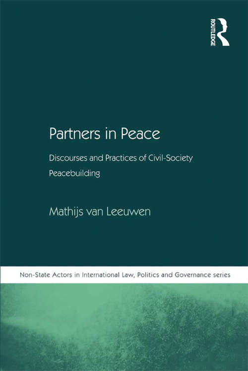 Book cover of Partners in Peace: Discourses and Practices of Civil-Society Peacebuilding (Non-State Actors in International Law, Politics and Governance Series)