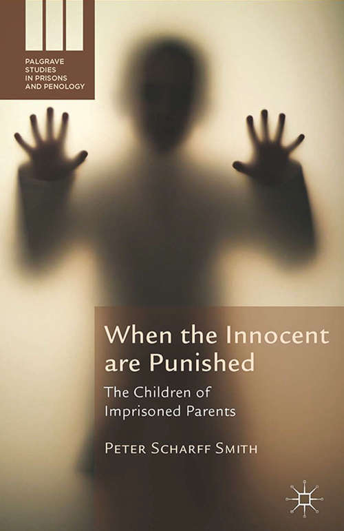 Book cover of When the Innocent are Punished: The Children of Imprisoned Parents (2014) (Palgrave Studies in Prisons and Penology)