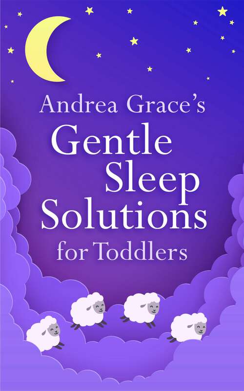 Book cover of Andrea Grace's Gentle Sleep Solutions for Toddlers