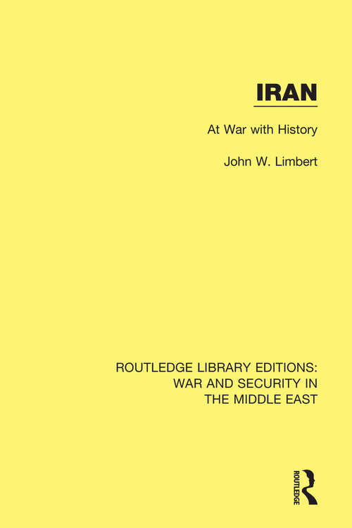 Book cover of Iran: At War With History (Routledge Library Editions: War and Security in the Middle East)