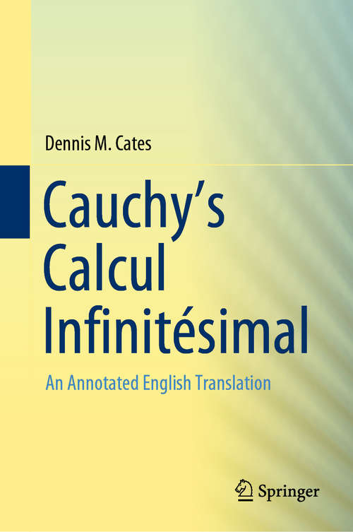 Book cover of Cauchy's Calcul Infinitésimal: An Annotated English Translation (1st ed. 2019)