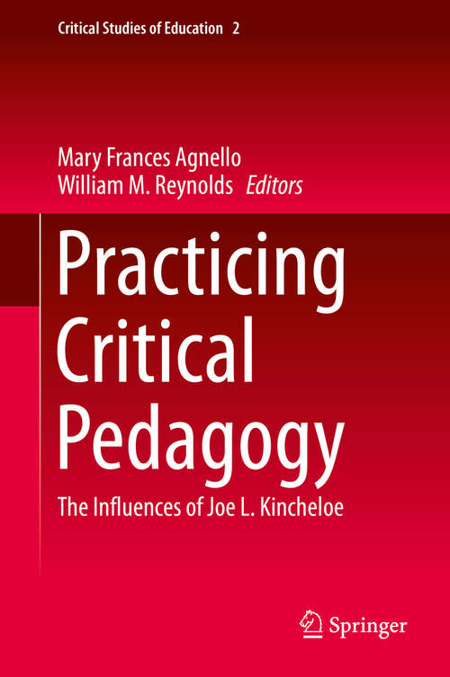 Book cover of Practicing Critical Pedagogy: The Influences of Joe L. Kincheloe (1st ed. 2016) (Critical Studies of Education #2)