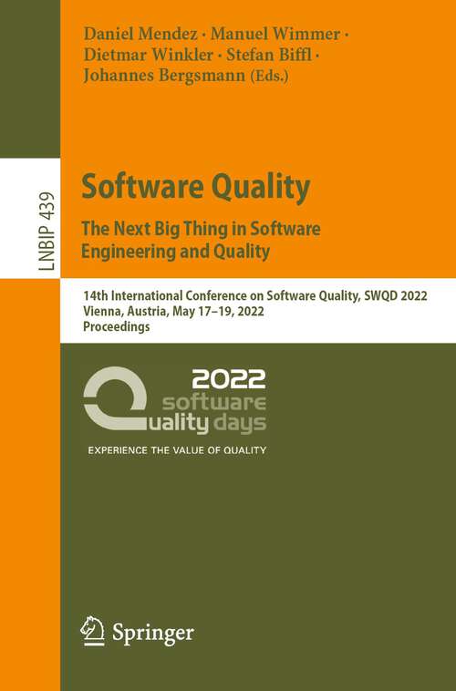 Book cover of Software Quality: 14th International Conference on Software Quality, SWQD 2022, Vienna, Austria, May 17–19, 2022, Proceedings (1st ed. 2022) (Lecture Notes in Business Information Processing #439)