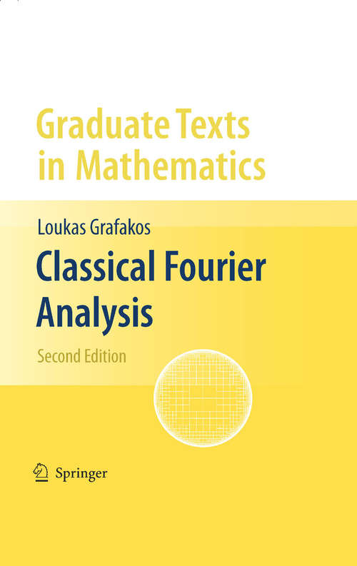 Book cover of Classical Fourier Analysis (2nd ed. 2008) (Graduate Texts in Mathematics #249)