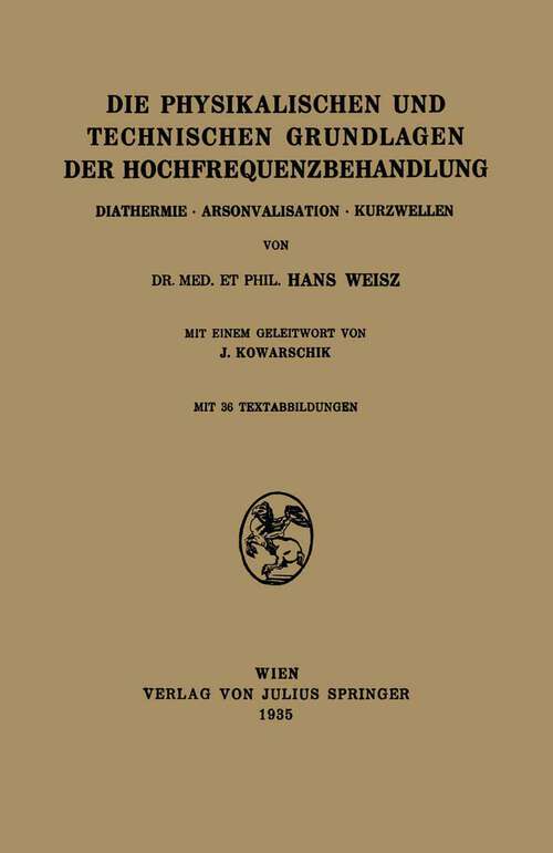 Book cover of Die Physikalischen und Technischen Grundlagen der Hochfrequenzbehandlung: Diathermie · Arsonvalisation · Kurzwellen (1935)