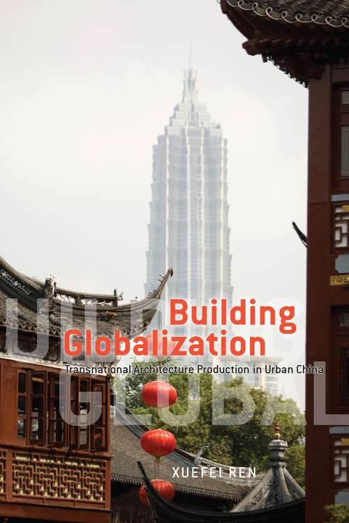 Book cover of Building Globalization: Transnational Architecture Production in Urban China